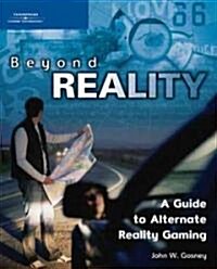 Beyond Reality: A Guide to Alternate Reality Gaming (Paperback)