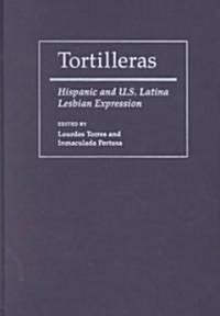 Tortilleras: Hispanic and U.S. Latina Lesbian Expression (Hardcover)