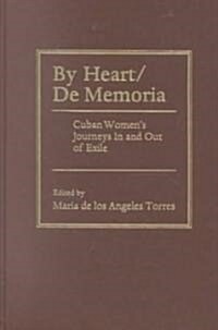 By Heart/de Memoria: Cuban Womens Journeys in and Out of Exile (Hardcover)