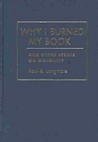 Why I Burned My Book and Other Essays on Disability (Library Binding)