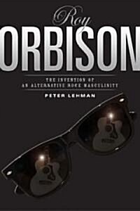 Roy Orbison: Invention of an Alternative Rock Masculinity (Paperback)