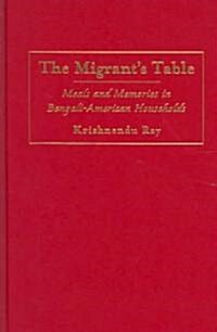 The Migrants Table: Meals and Memories in Bengali-American Households (Hardcover)