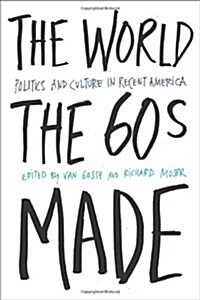 The World the Sixties Made: Politics and Culture in Recent America (Paperback)