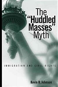 The Huddled Masses Myth: Immigration and Civil Rights (Paperback)