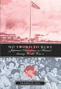 No Sword to Bury: Japanese Americans in Hawaii During World War II (Hardcover)