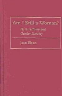 Am I Still a Woman?: Hysterectomy and Gender Identity (Hardcover)