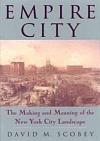 Empire City: The Making and Meaning of the New York City Landscape (Paperback)