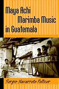 Maya Achi Marimba Music in Guatemala [With CD] (Paperback)