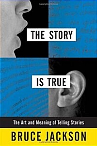 The Story Is True: The Art and Meaning of Telling Stories (Paperback)