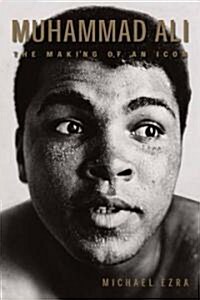Muhammad Ali: The Making of an Icon (Hardcover)