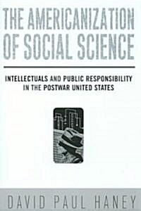 The Americanization of Social Science: Intellectuals and Public Responsibility in the Postwar United States (Paperback)