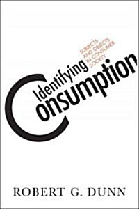 Identifying Consumption: Subjects and Objects in Consumer Society (Hardcover)