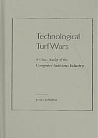Technological Turf Wars: A Case Study of the AntiVirus Industry (Hardcover)