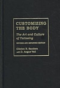 Customizing the Body: The Art and Culture of Tattooing (Hardcover, Revised)