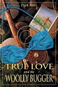 True Love and the Woolly Bugger (Paperback)