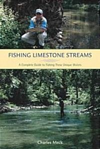 Fishing Limestone Streams: A Complete Guide to Fishing These Unique Waters (Hardcover)