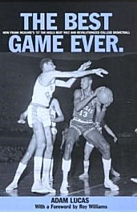 The Best Game Ever: How Frank McGuires 57 Tar Heels Beat Wilt and Revolutionized College Basketball                                                  (Hardcover)