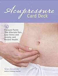 Acupressure Card Deck: 50 Pressure Points That Alleviate Pain, Ease Stress and Anxiety, and Restore Health (Paperback)