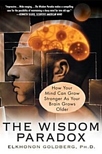 The Wisdom Paradox: How Your Mind Can Grow Stronger as Your Brain Grows Older (Paperback)