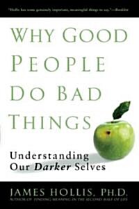 Why Good People Do Bad Things: Understanding Our Darker Selves (Paperback)