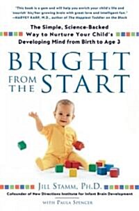 Bright from the Start: The Simple, Science-Backed Way to Nurture Your Childs Developing Mind from Birth to Age 3 (Paperback)