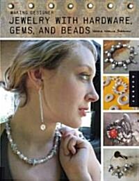 Making Designer Jewelry With Hardware, Gems, And Beads (Paperback)