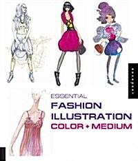 Essential Fashion Illustration: Color + Medium (Paperback)