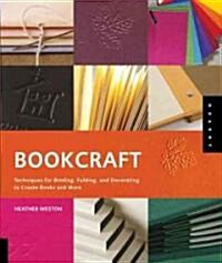 Bookcraft: Techniques for Binding, Folding, and Decorating to Create Books and More (Paperback)