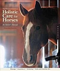 The Illustrated Guide to Holistic Care for Horses: An Owners Manual (Spiral)