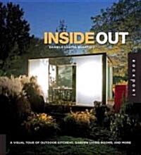 Inside Out: A Visual Tour of Outdoor Kitchens, Garden Living Rooms, and More (Hardcover)