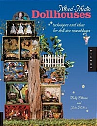 Mixed-Media Dollhouses: Techniques and Ideas for Doll-Size Assemblages (Paperback)