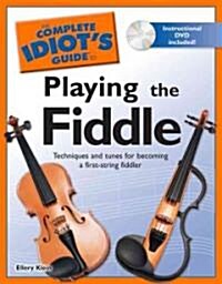 The Complete Idiots Guide to Playing the Fiddle [With DVD] (Paperback)