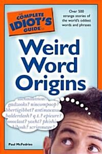 The Complete Idiots Guide to Weird Word Origins (Paperback)