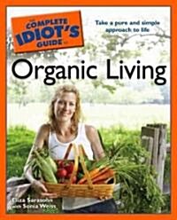 The Complete Idiots Guide to Organic Living (Paperback, Original)