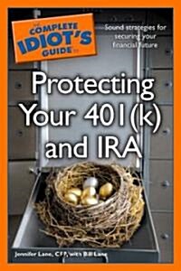 The Complete Idiots Guide to Protecting Your 401 (k) and IRA (Paperback, Original)