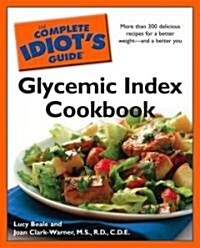 The Complete Idiots Guide Glycemic Index Cookbook: More Than 300 Delicious Recipes for a Better Weight and a Better You (Paperback)