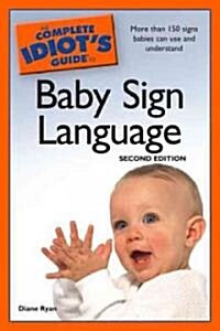 The Complete Idiots Guide to Baby Sign Language, 2nd Edition: More Than 150 Signs Babies Can Use and Understand (Paperback, 2)