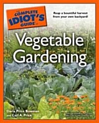 The Complete Idiots Guide to Vegetable Gardening (Paperback)