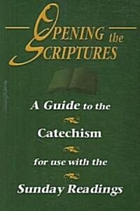 Opening the Scriptures: A Guide to the Catechism for Use with the Sunday Readings (Paperback)