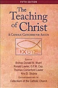 The Teaching of Christ: A Catholic Catechism for Adults (Paperback, 5)