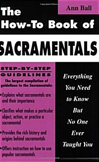 The How-To Book of Sacramentals: Everything You Need to Know But No One Ever Taught You (Paperback)