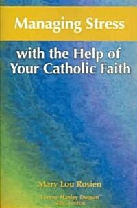 Managing Stress with the Help of Your Catholic Faith (Paperback)