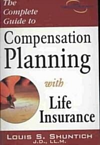 The Complete Guide to Compensation Planning with Life Insurance (Paperback)