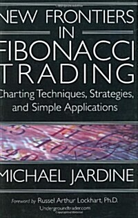 New Frontiers in Fibonacci Trading: Charting Techniques, Strategies, & Simple Applications (Hardcover)
