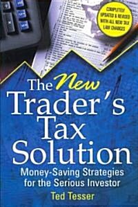 The New Traders Tax Solution: Money-Saving Strategies for the Serious Investor (Hardcover, Revised)