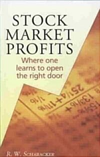 Stock Market Profits: Where One Learns to Open the Right Door (Paperback)