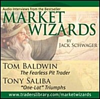 Market Wizards, Disc 11: Interviews with Tom Baldwin: The Fearless Pit Trader & Tony Saliba: One-Lot Triumphs (Audio CD)