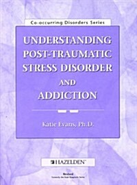 Understanding Post-Traumatic Stress Disorder and Addiction (Paperback, Revised, Workbook)