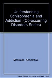 Understanding Schizophrenia and Addiction (Paperback, Revised)