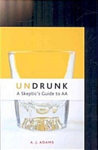 Undrunk: A Skeptics Guide to AA (Paperback)